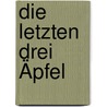 Die letzten drei Äpfel door Michael Mussler