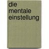 Die mentale Einstellung door Thomas Wörz