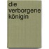 Die verborgene Königin