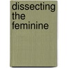 Dissecting the Feminine door Jacinta Halloran