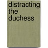 Distracting the Duchess door Mia Marlowe