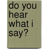 Do You Hear What I Say? door Carolyn Simpson