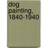 Dog Painting, 1840-1940 door William Secord