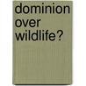Dominion over Wildlife? door Stephen M. Vantassel