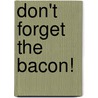 Don't Forget The Bacon! by Pat Hutchinson