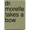 Dr. Morelle Takes a Bow door Ernest Dudley
