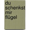 Du schenkst mir Flügel by Henri Nouwen