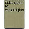 Dubs Goes to Washington by Eileen McCann