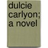Dulcie Carlyon; A Novel