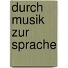 Durch Musik Zur Sprache door Rosemarie Tüpker