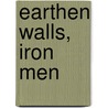 Earthen Walls, Iron Men by Steven M. Mayeux