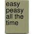Easy Peasy All the Time