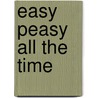 Easy Peasy All the Time door Pru Irvine