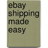 Ebay Shipping Made Easy door Lynn Dralle