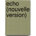 Echo (Nouvelle Version)