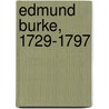 Edmund Burke, 1729-1797 door Leonard W. Cowie