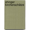 Ehinger Kirchenschätze door Ludwig Ohngemach