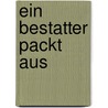 Ein Bestatter packt aus door Markus Loos