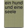Ein Hund und eine Seele by Holger Weinert