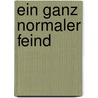 Ein ganz normaler Feind by Heike Bachelier