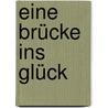 Eine Brücke ins Glück by Cindy Woodsmall