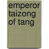 Emperor Taizong Of Tang by Frederic P. Miller