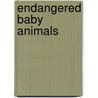 Endangered Baby Animals by Bobbie Kalman