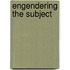 Engendering The Subject