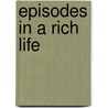 Episodes In A Rich Life door Raymond Wentworth