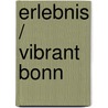 Erlebnis / Vibrant Bonn by Monika Hörig