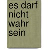 Es darf nicht wahr sein by Yves Ker Ambrun