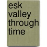 Esk Valley Through Time by Alan Whitworth