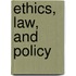 Ethics, Law, And Policy