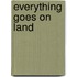 Everything Goes On Land