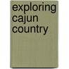 Exploring Cajun Country by Chere Dastugue Coen