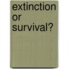 Extinction Or Survival? door S.K. Adam