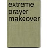 Extreme Prayer Makeover door Joe Camenetti