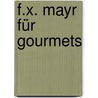 F.X. Mayr Für Gourmets door Markus Sorg