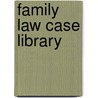 Family Law Case Library door Stephen Wildblood