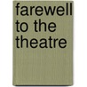 Farewell To The Theatre by Richard Nelson