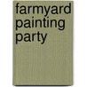 Farmyard Painting Party door Shaheen Bilgrami
