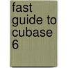 Fast  Guide To Cubase 6 door Simon Millward