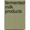 Fermented Milk Products by R. Ahmed Abdelrahman