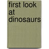 First Look At Dinosaurs door Laura Gates Galvin