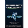 Fishing With Confidence by John Mark Warren