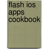 Flash Ios Apps Cookbook door Christopher Caleb