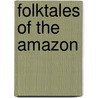 Folktales Of The Amazon by Michael Uzendoski