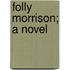 Folly Morrison; A Novel