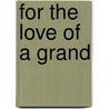 For the Love of a Grand by Elizabeth Russell