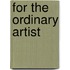For the Ordinary Artist